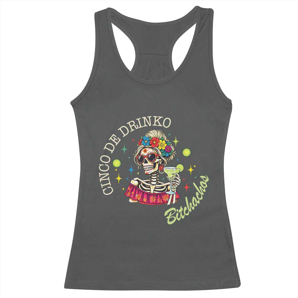 Cinco De Drinko Bitchachos Racerback Tank Top Funny Skeleton Drinking Margarita Fiesta Party