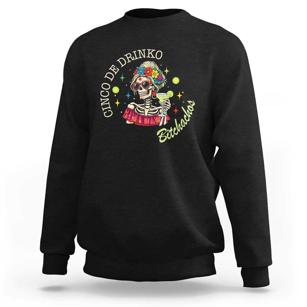 Cinco De Drinko Bitchachos Sweatshirt Funny Skeleton Drinking Margarita Fiesta Party