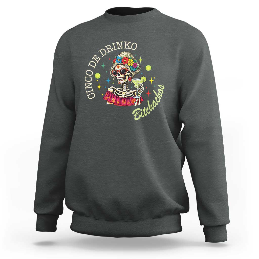 Cinco De Drinko Bitchachos Sweatshirt Funny Skeleton Drinking Margarita Fiesta Party