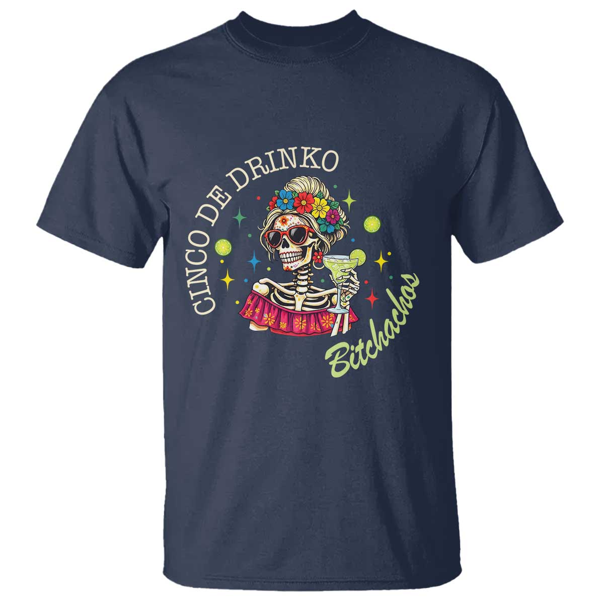 Cinco De Drinko Bitchachos T Shirt Funny Skeleton Drinking Margarita Fiesta Party
