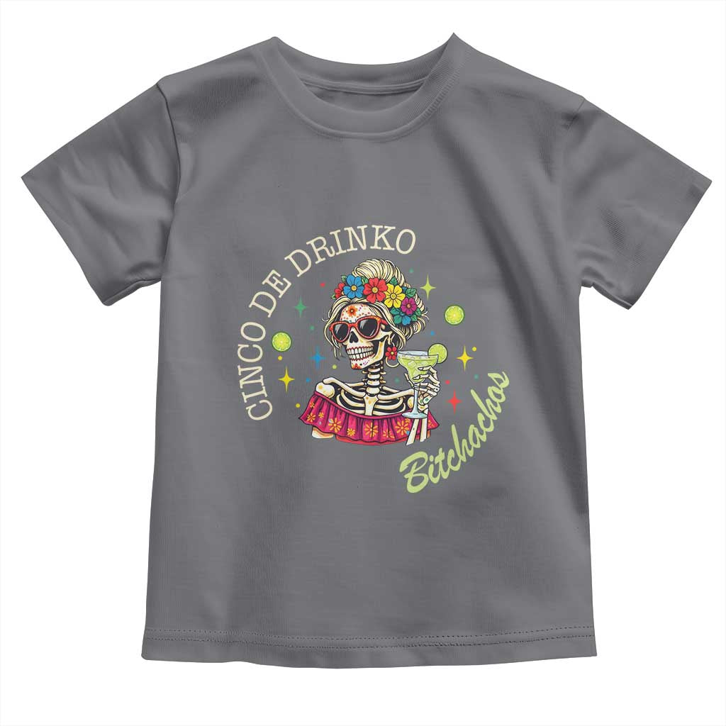 Cinco De Drinko Bitchachos Toddler T Shirt Funny Skeleton Drinking Margarita Fiesta Party