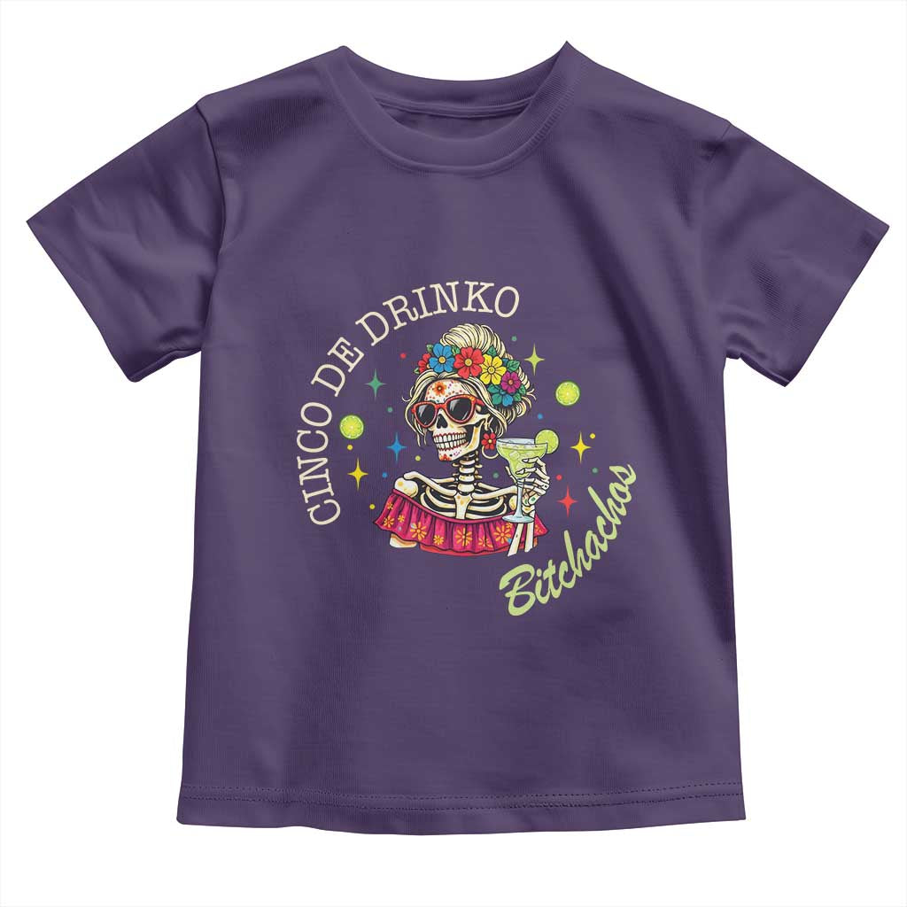 Cinco De Drinko Bitchachos Toddler T Shirt Funny Skeleton Drinking Margarita Fiesta Party