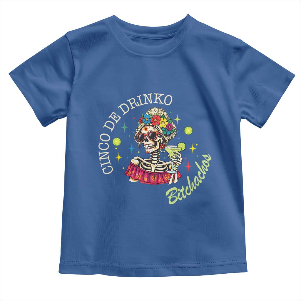 Cinco De Drinko Bitchachos Toddler T Shirt Funny Skeleton Drinking Margarita Fiesta Party