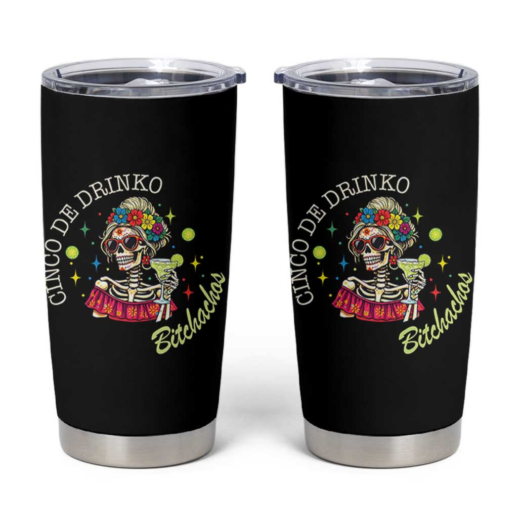 Cinco De Drinko Bitchachos Tumbler Cup Funny Skeleton Drinking Margarita Fiesta Party