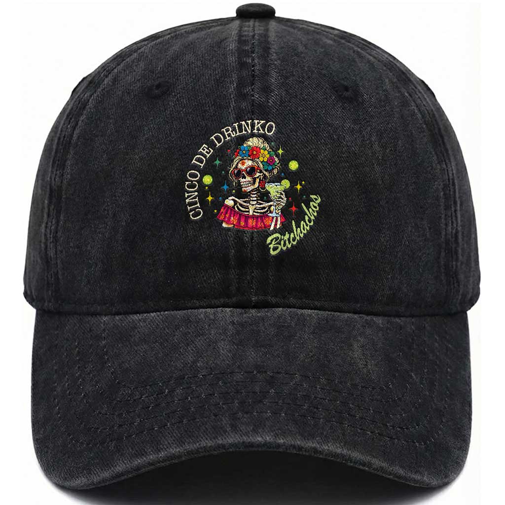 Cinco De Drinko Bitchachos Washed Cotton Baseball Cap Funny Skeleton Drinking Margarita Fiesta Party