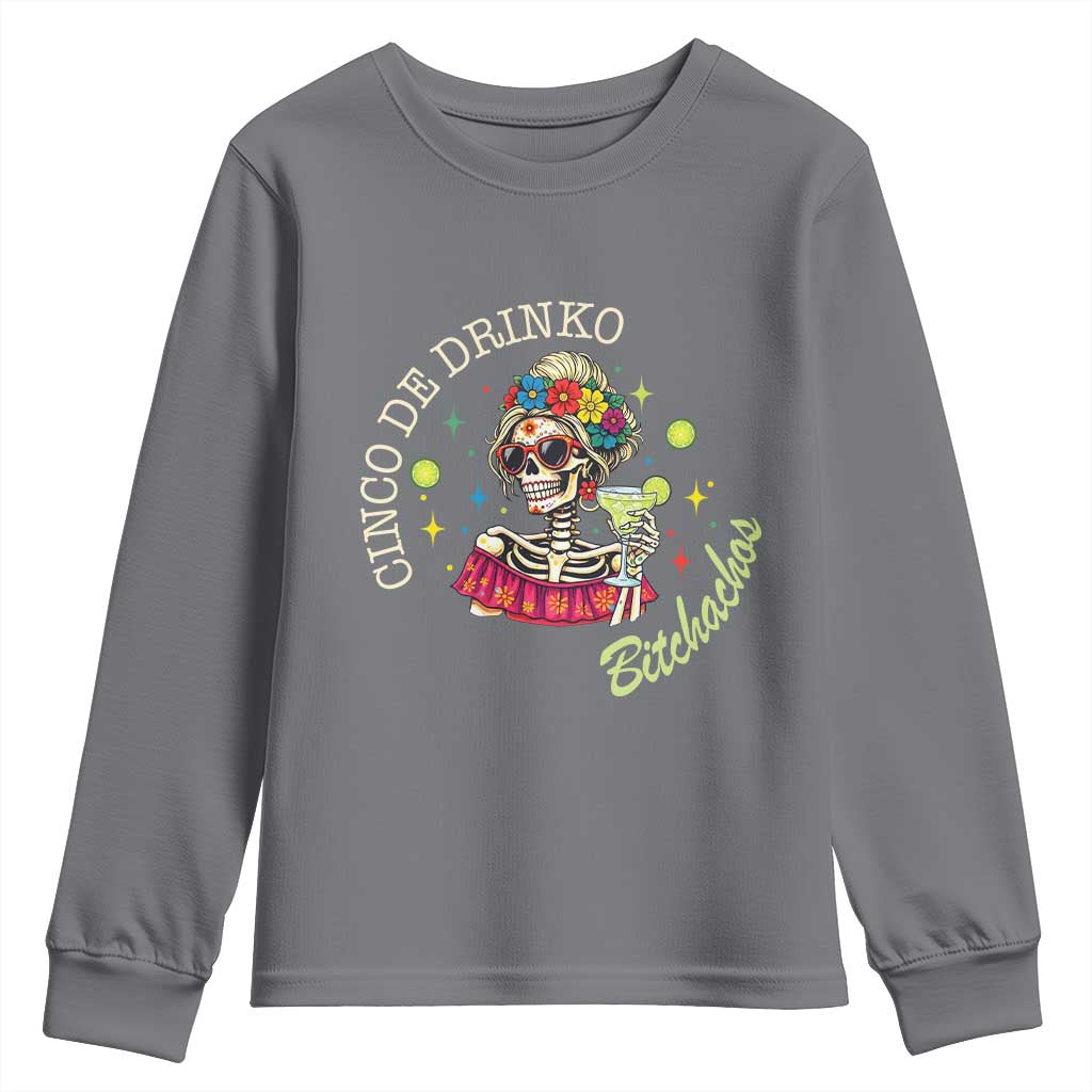 Cinco De Drinko Bitchachos Youth Sweatshirt Funny Skeleton Drinking Margarita Fiesta Party