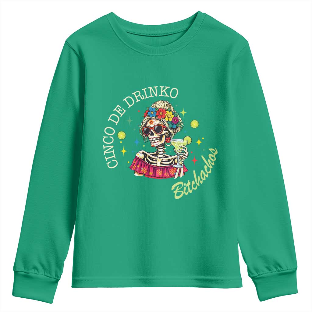 Cinco De Drinko Bitchachos Youth Sweatshirt Funny Skeleton Drinking Margarita Fiesta Party