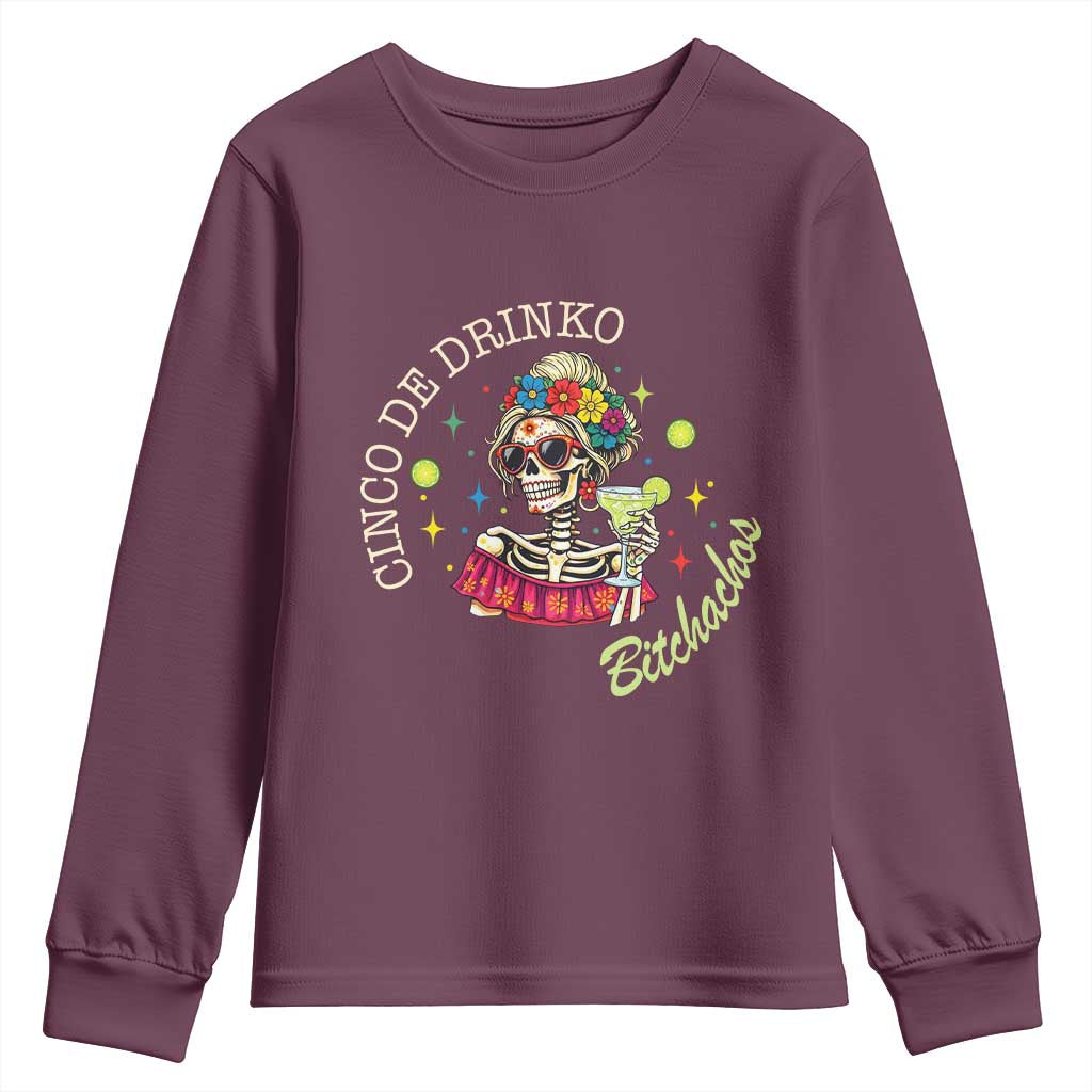 Cinco De Drinko Bitchachos Youth Sweatshirt Funny Skeleton Drinking Margarita Fiesta Party
