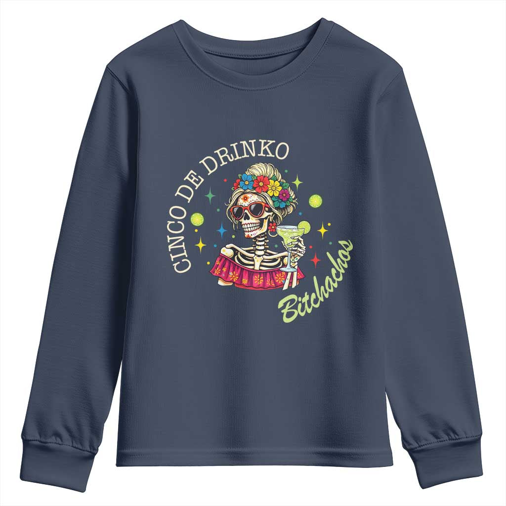 Cinco De Drinko Bitchachos Youth Sweatshirt Funny Skeleton Drinking Margarita Fiesta Party