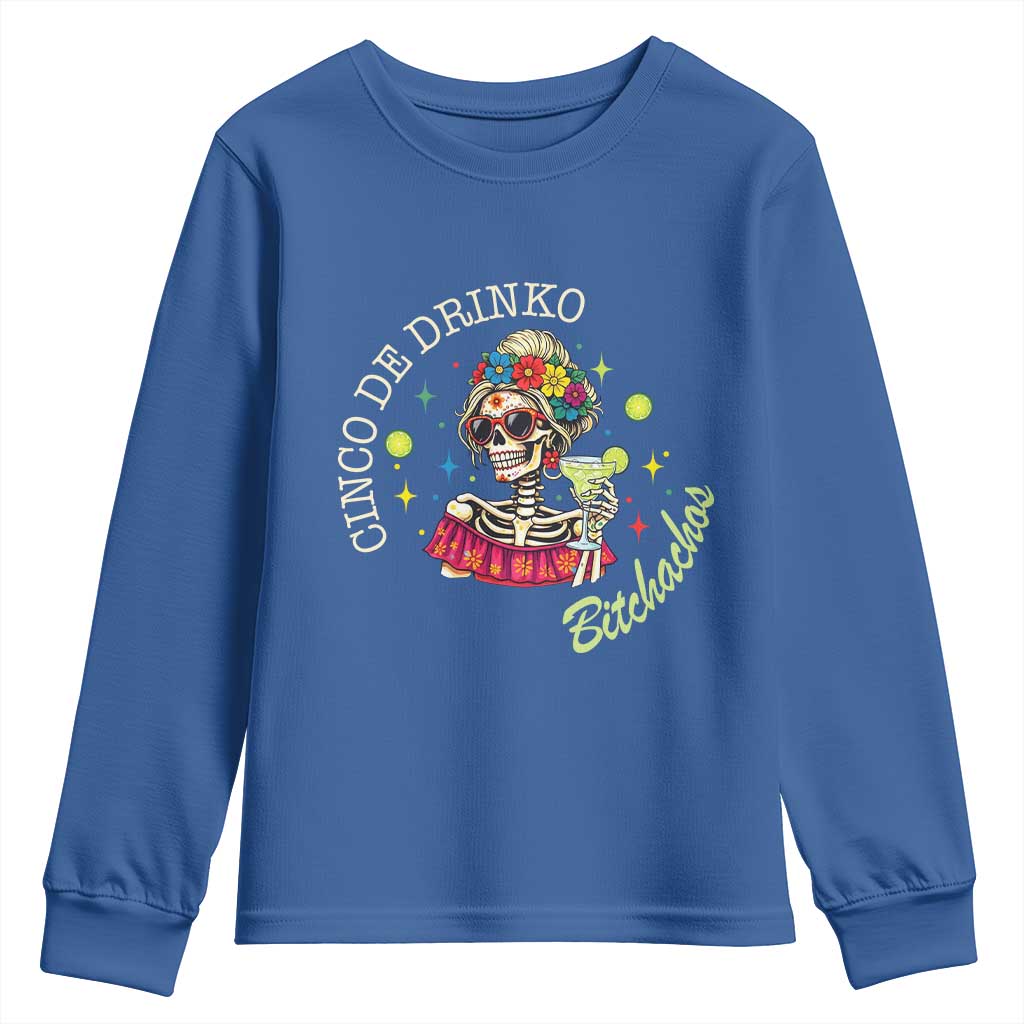 Cinco De Drinko Bitchachos Youth Sweatshirt Funny Skeleton Drinking Margarita Fiesta Party