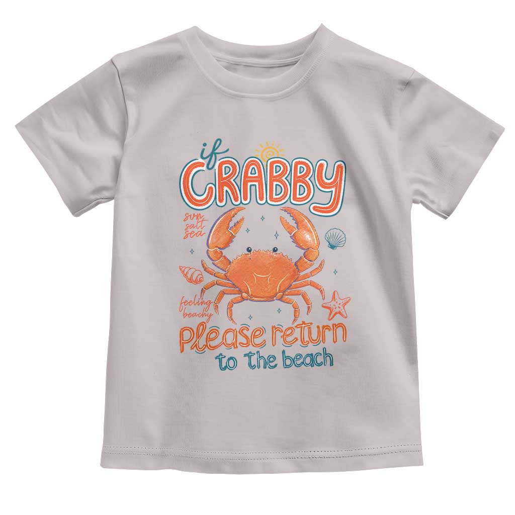 If Crabby Please Return To The Beach Toddler T Shirt Funny Crab Summer Vacatiion