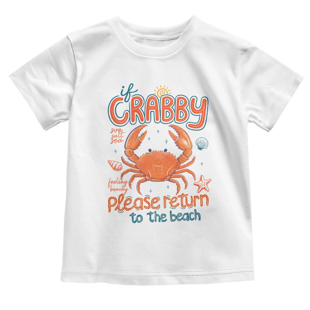 If Crabby Please Return To The Beach Toddler T Shirt Funny Crab Summer Vacatiion