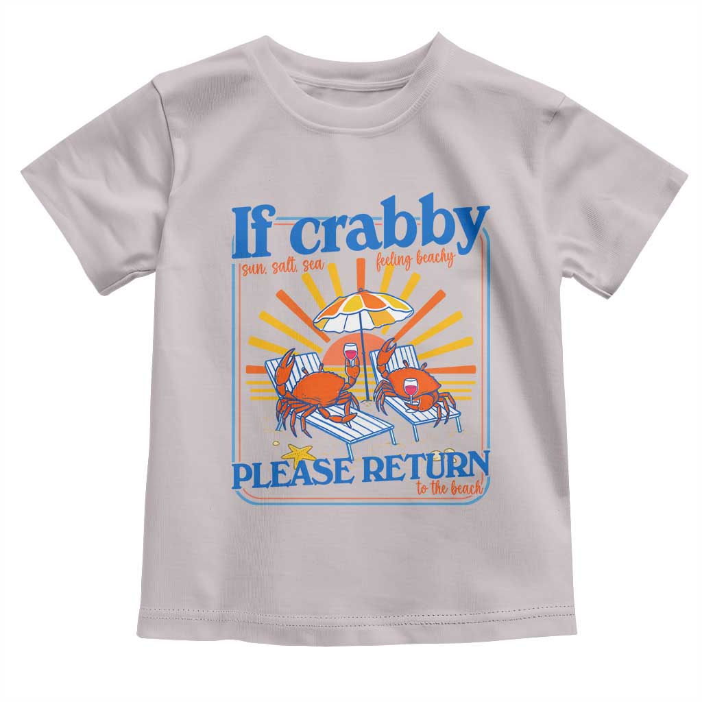 If Crabby Please Return To The Beach Toddler T Shirt Funny Summer Crab