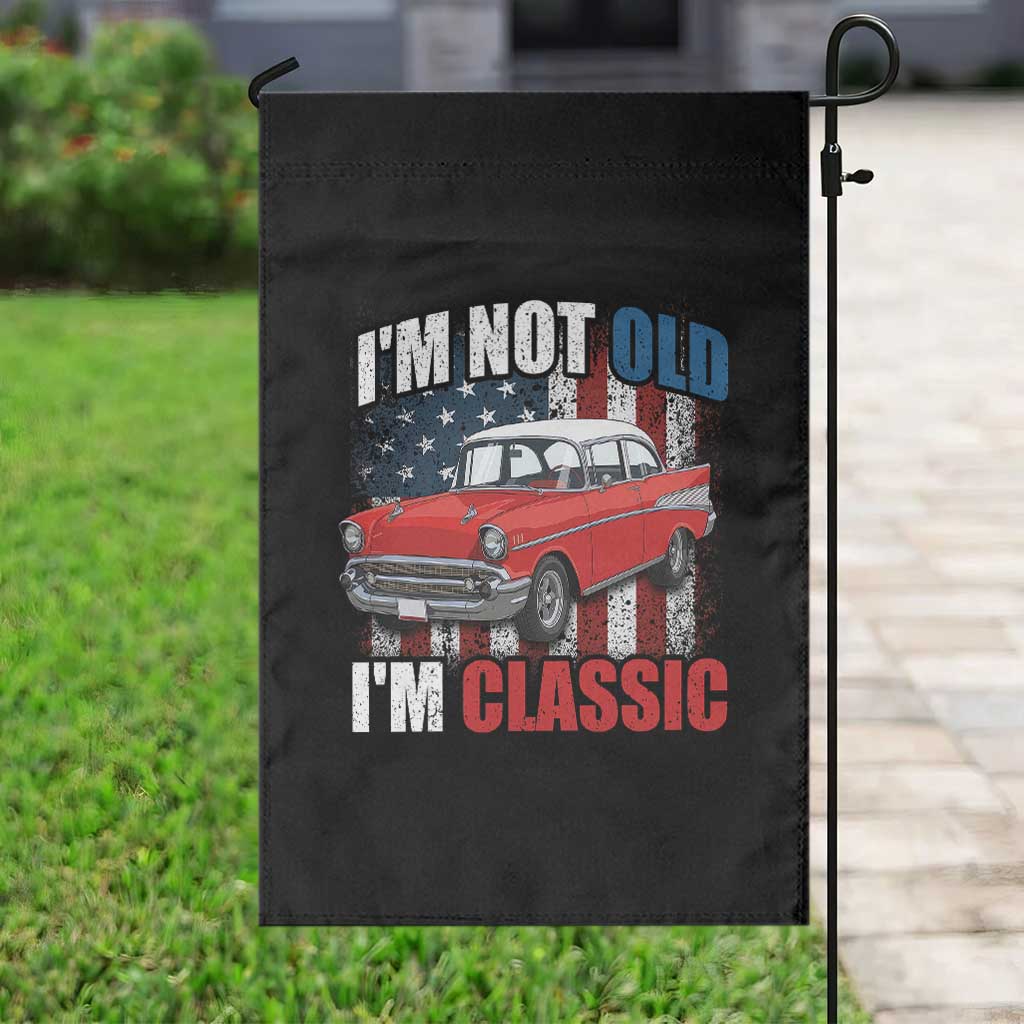 I'm Not Old I'm Classic Garden Flag American Classic Collector Car US Flag