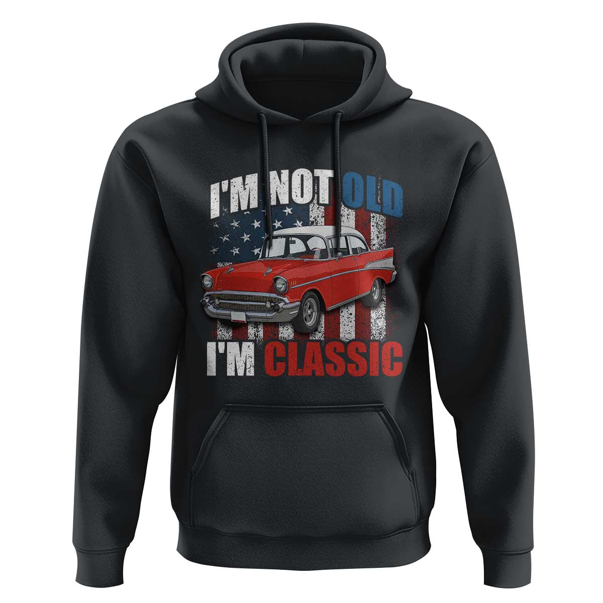 I'm Not Old I'm Classic Hoodie American Classic Collector Car US Flag