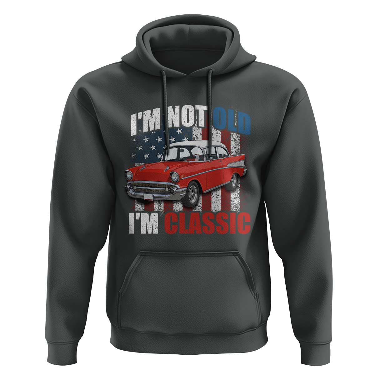 I'm Not Old I'm Classic Hoodie American Classic Collector Car US Flag