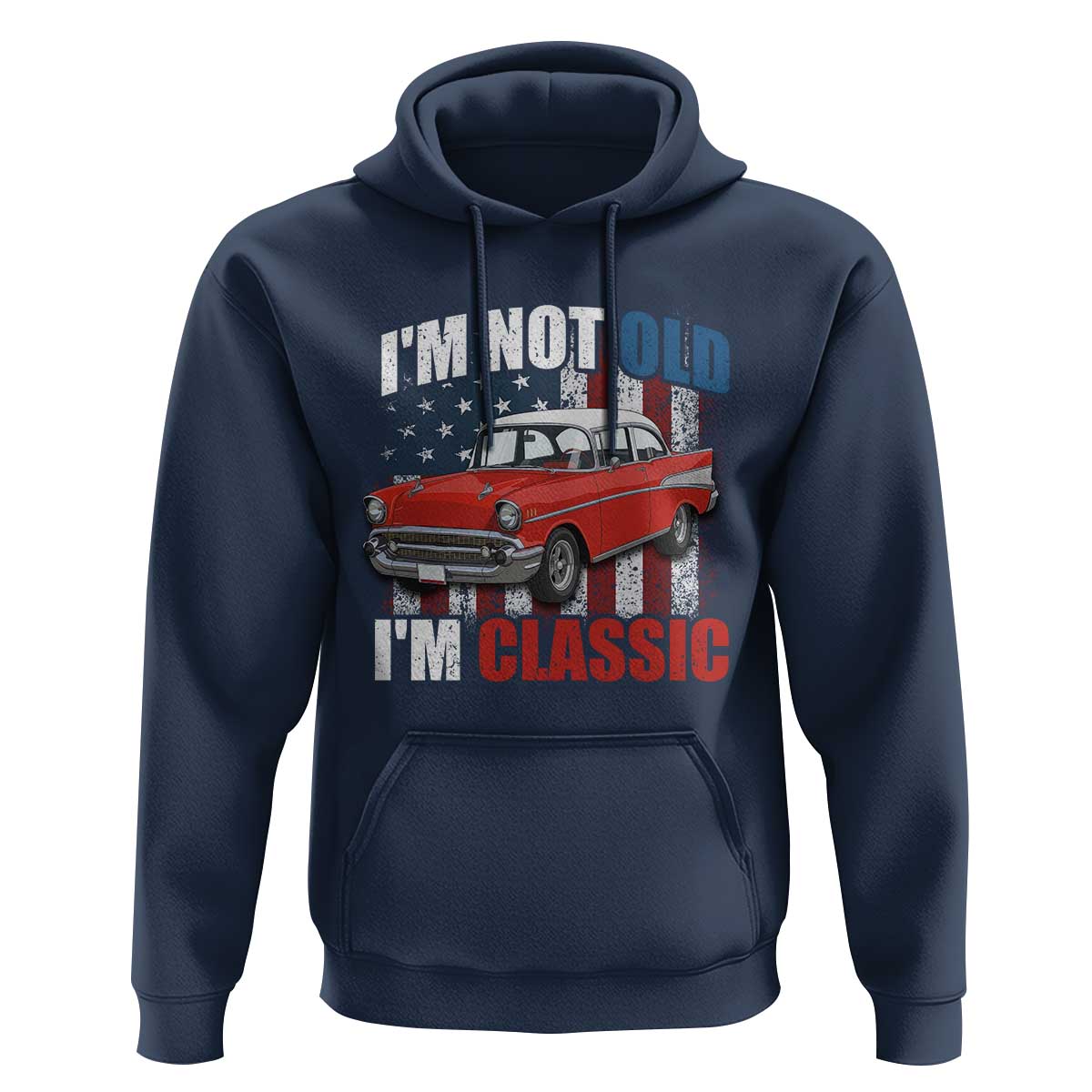 I'm Not Old I'm Classic Hoodie American Classic Collector Car US Flag
