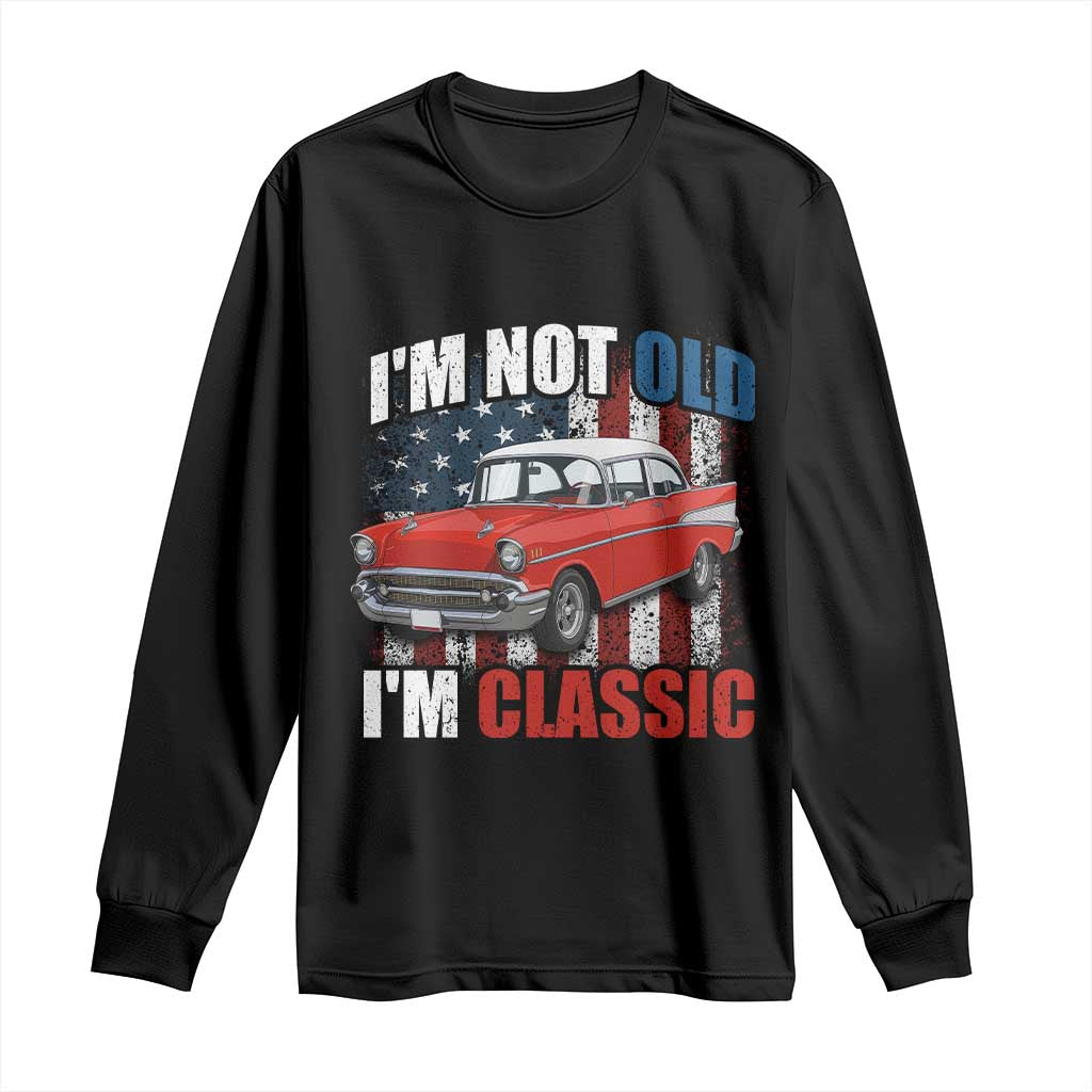 I'm Not Old I'm Classic Long Sleeve Shirt American Classic Collector Car US Flag