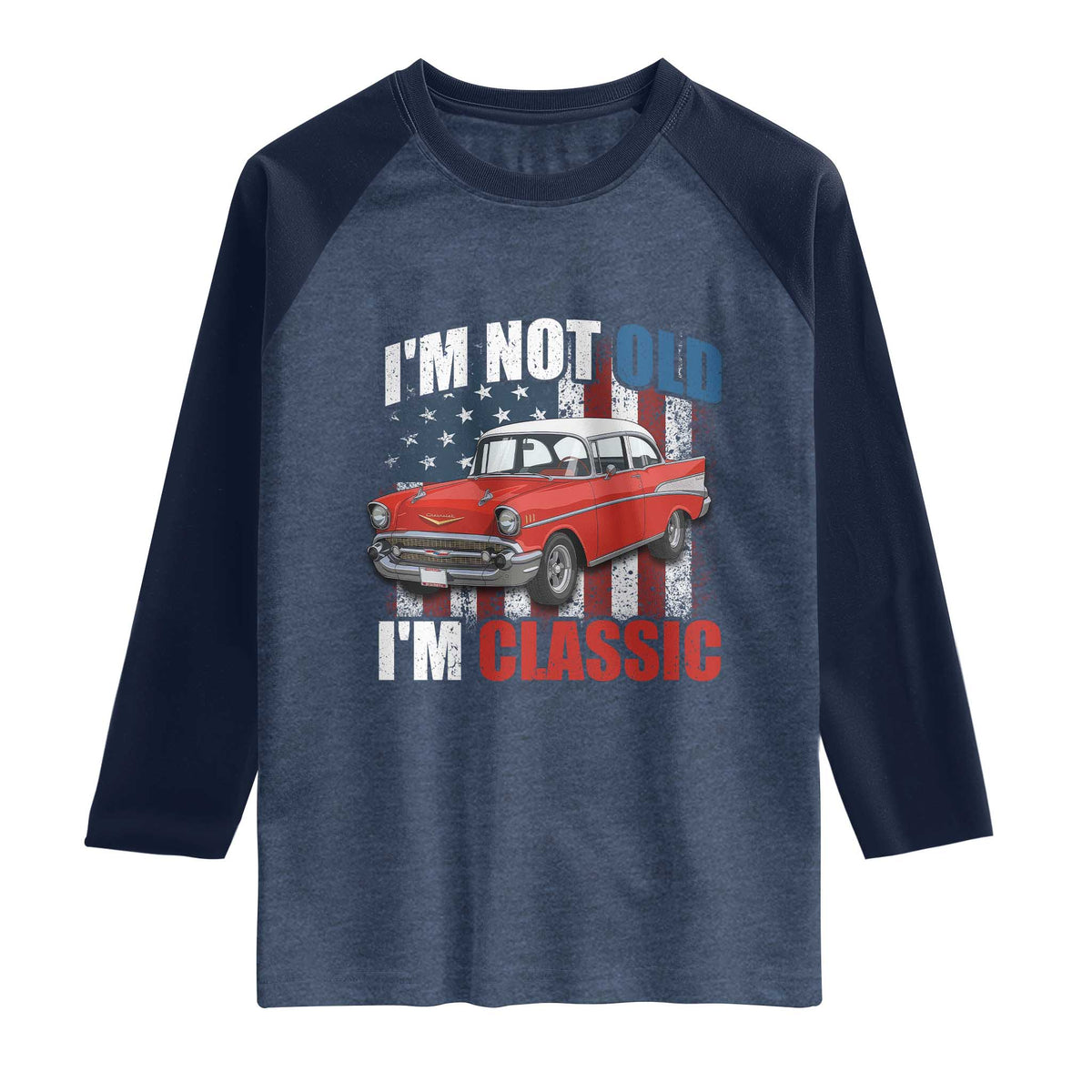 I'm Not Old I'm Classic Raglan Shirt American Classic Collector Car US Flag