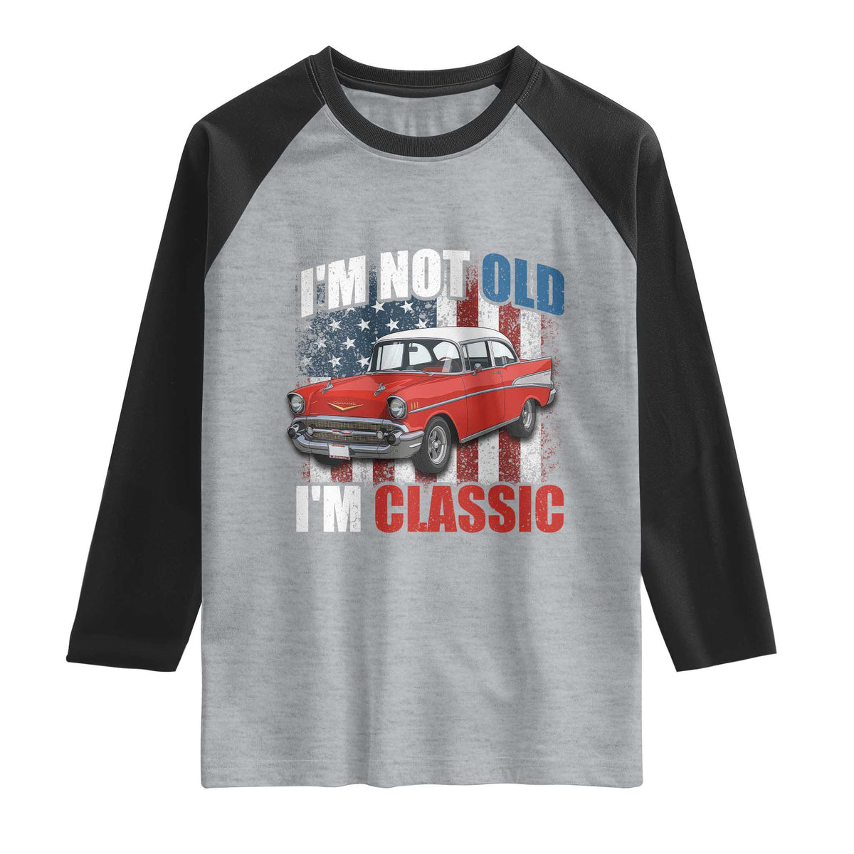 I'm Not Old I'm Classic Raglan Shirt American Classic Collector Car US Flag