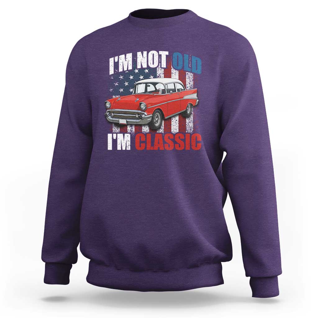 I'm Not Old I'm Classic Sweatshirt American Classic Collector Car US Flag