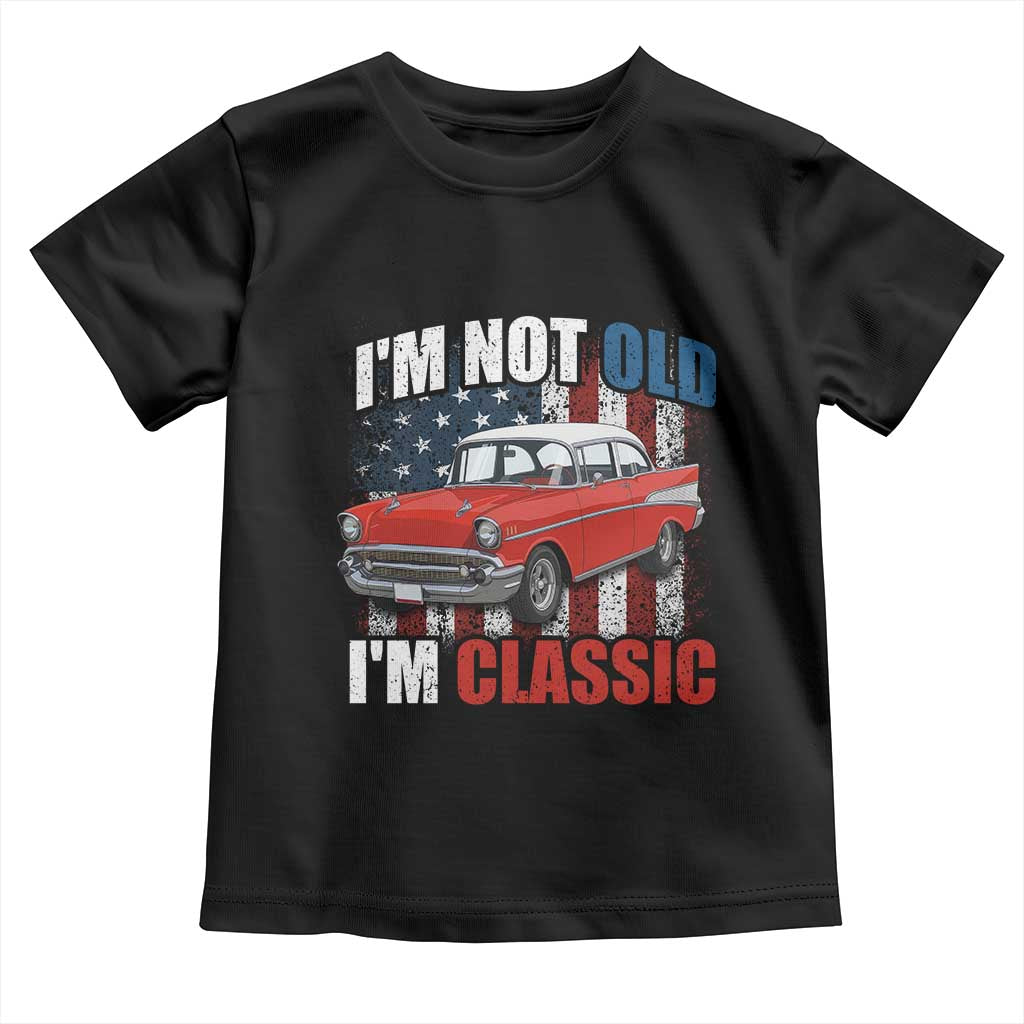 I'm Not Old I'm Classic Toddler T Shirt American Classic Collector Car US Flag