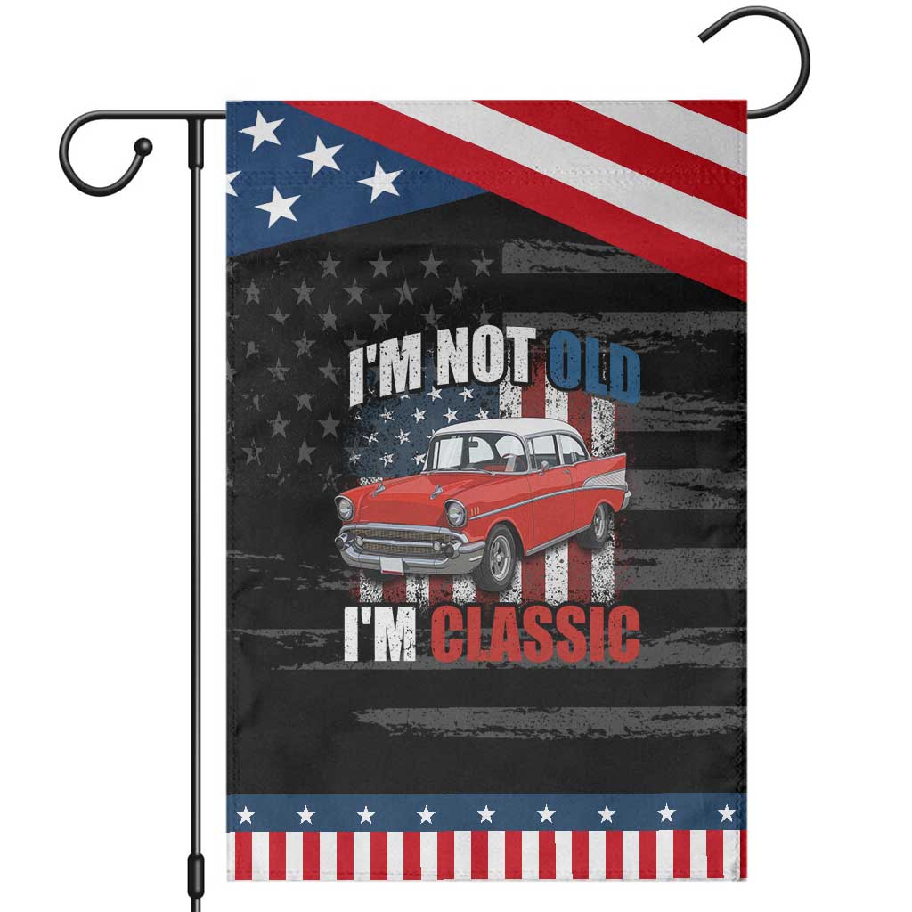 I'm Not Old I'm Classic Patriotic Garden Flag American Classic Collector Car US Flag