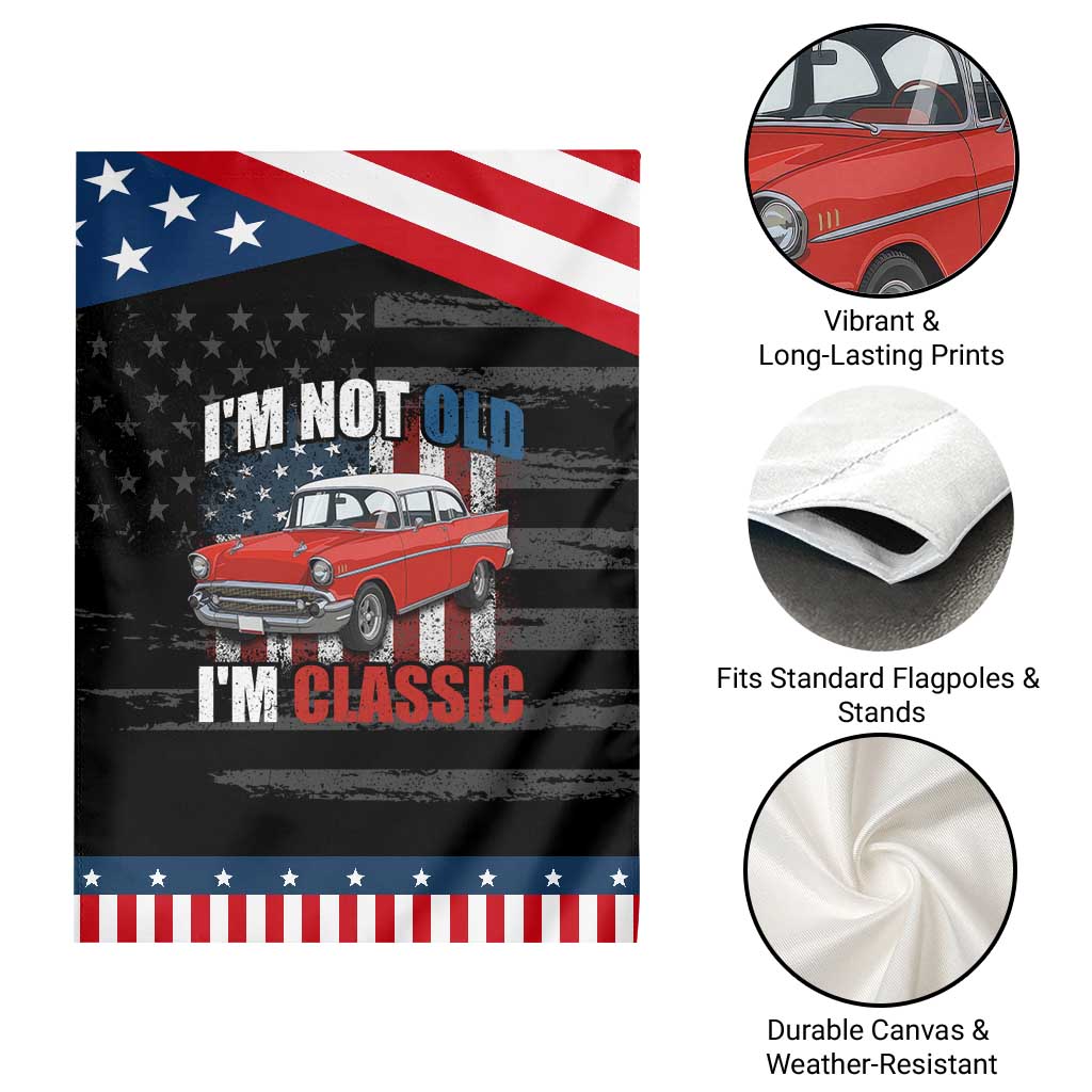 I'm Not Old I'm Classic Patriotic Garden Flag American Classic Collector Car US Flag