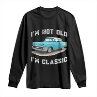 I'm Not Old I'm Classic Long Sleeve Shirt Vintage 1957 Turquoise Classic Car