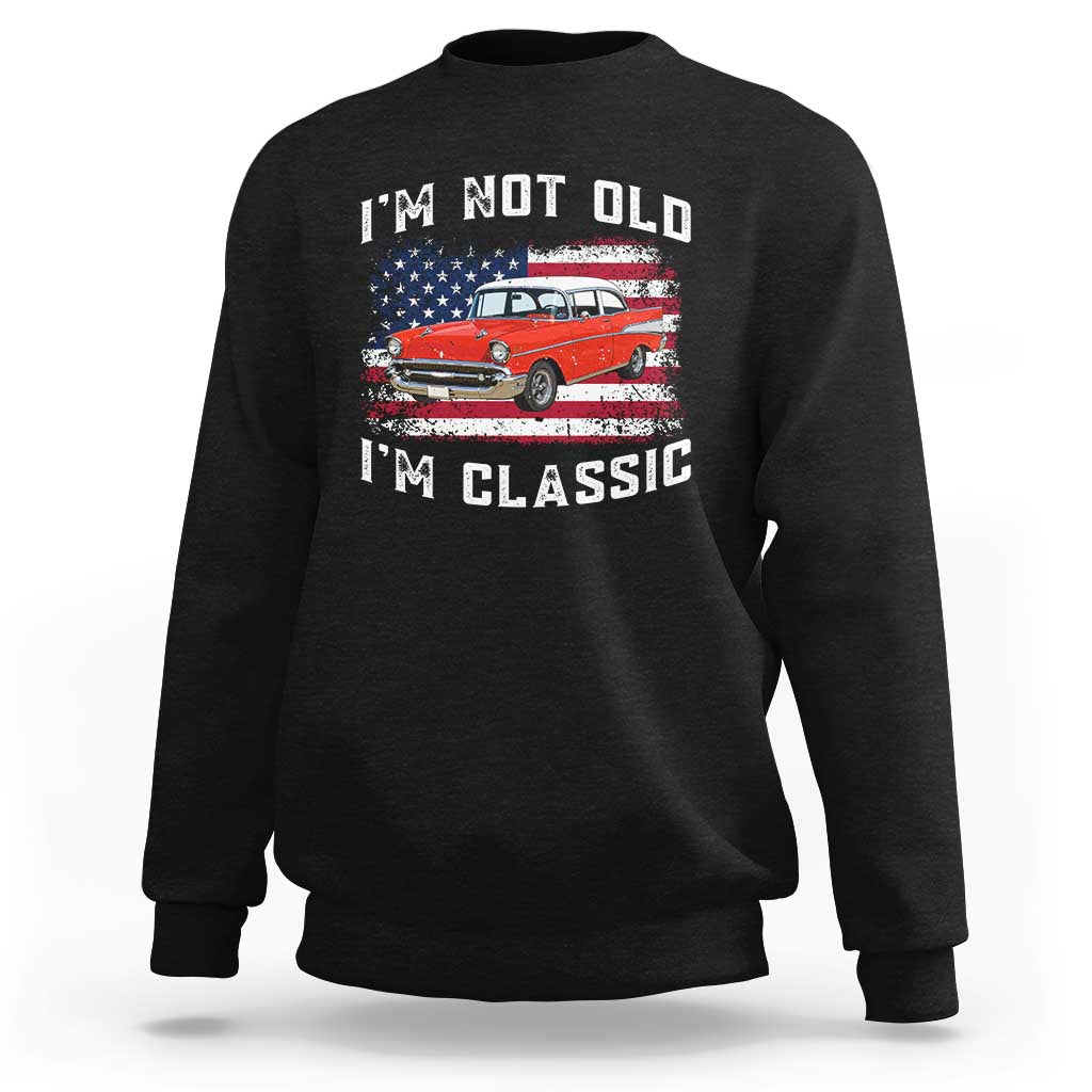 I'm Not Old I'm Classic Sweatshirt Vintage 1957 Hot Rod Silhouette Patriotic American Flag