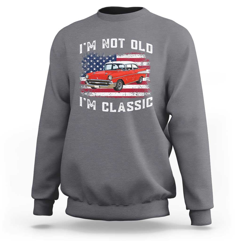I'm Not Old I'm Classic Sweatshirt Vintage 1957 Hot Rod Silhouette Patriotic American Flag