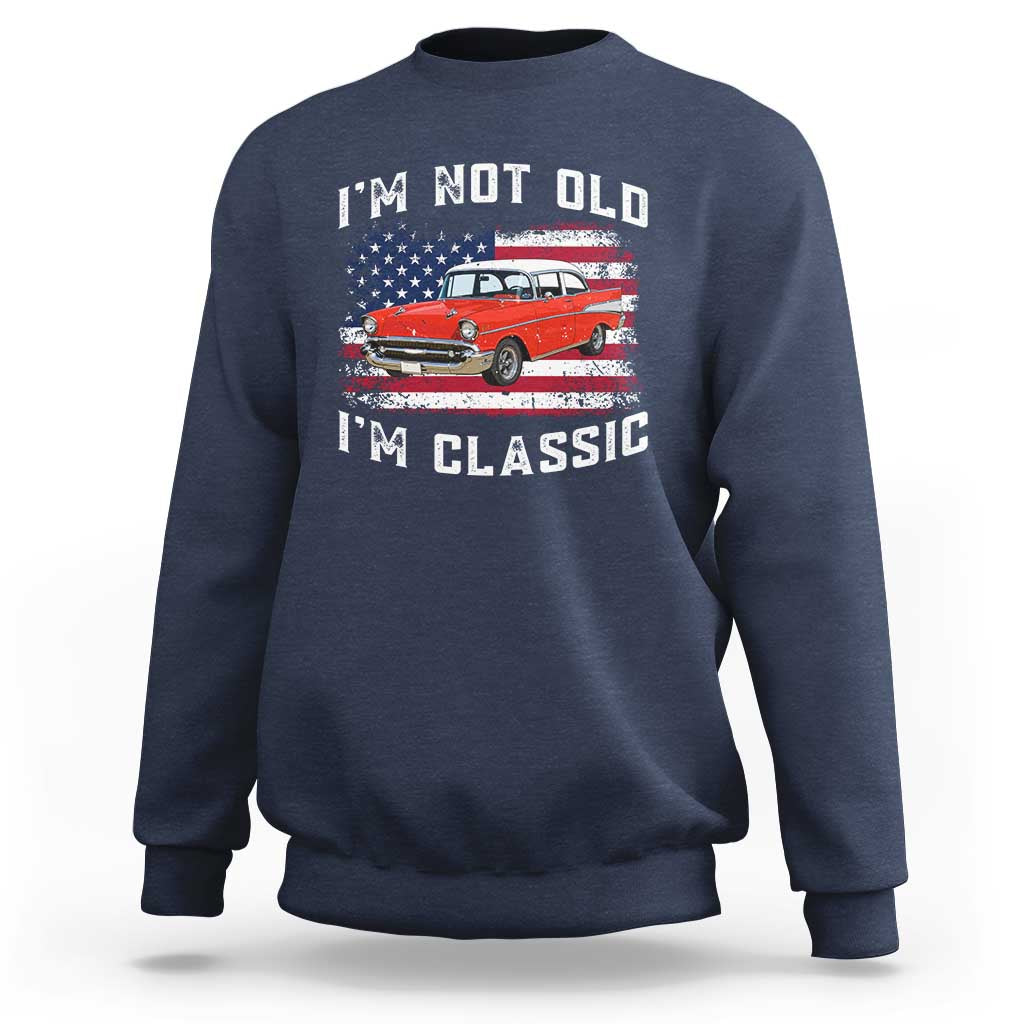 I'm Not Old I'm Classic Sweatshirt Vintage 1957 Hot Rod Silhouette Patriotic American Flag