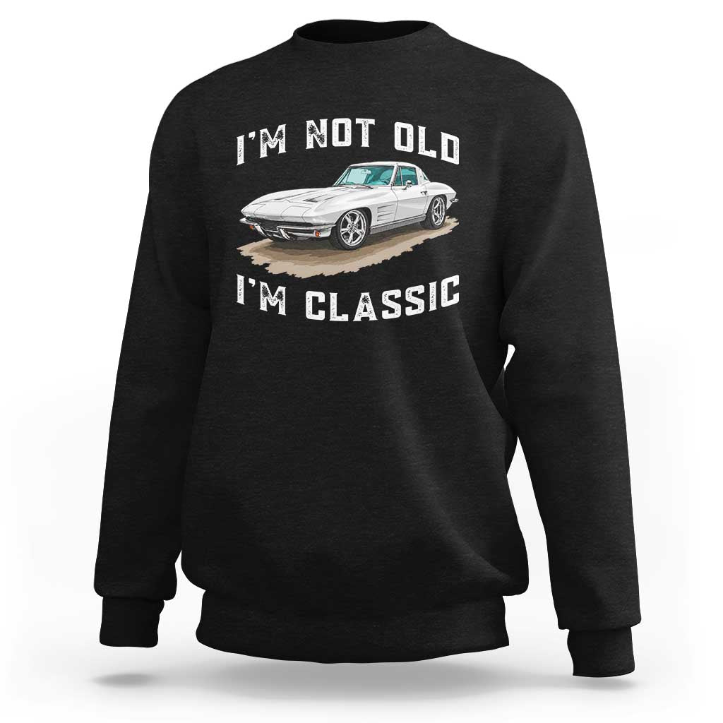 I'm Not Old I'm Classic Sweatshirt Vintage 1963 Sports Car Retro Americana