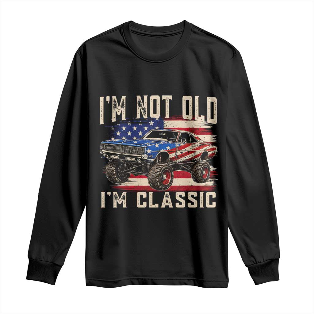 I'm Not Old I'm Classic Long Sleeve Shirt Vintage Car American Flag 4th of July