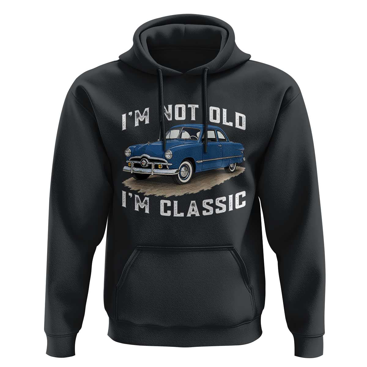 I'm Not Old I'm Classic Hoodie Vintage 1949 Classic American Coupe Car