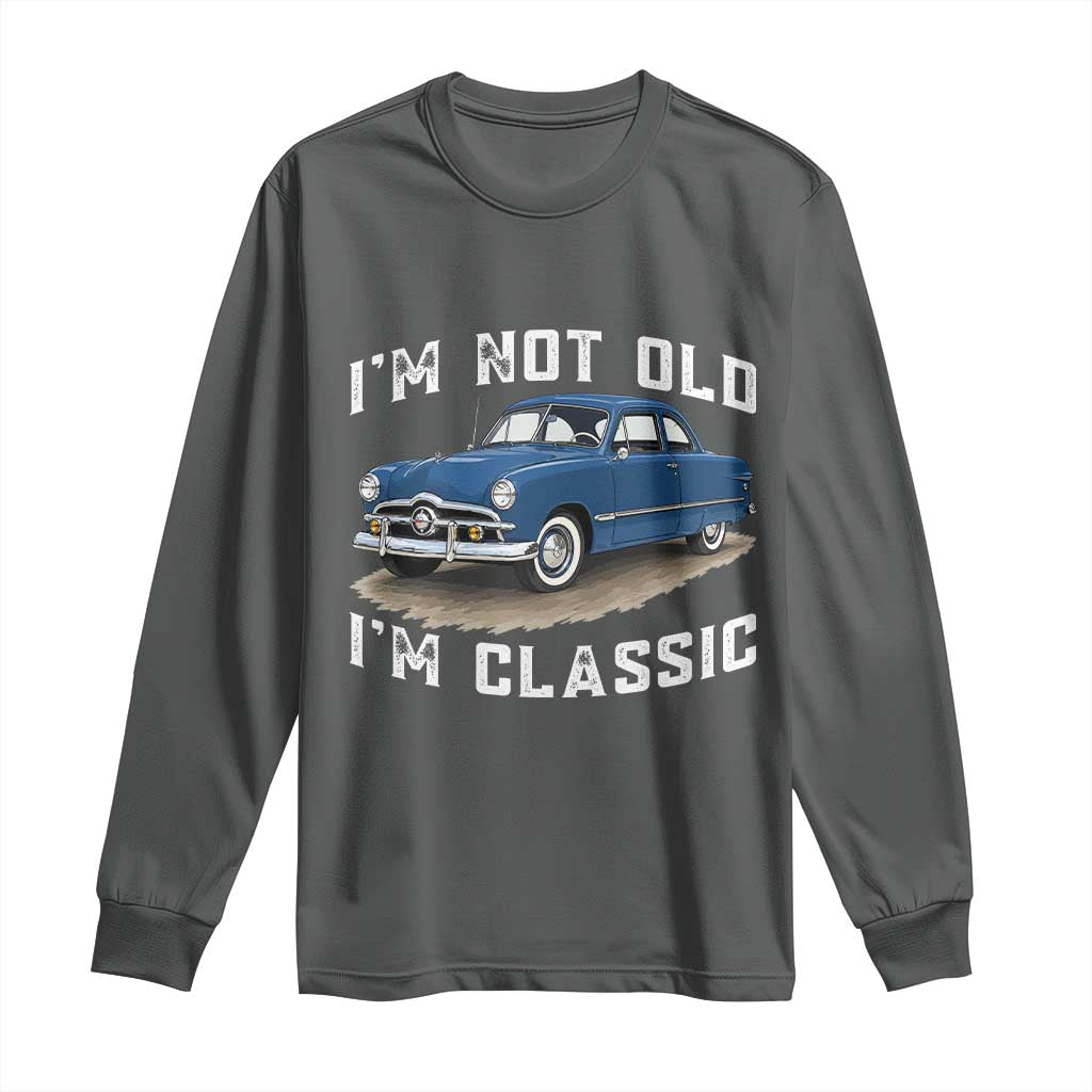 I'm Not Old I'm Classic Long Sleeve Shirt Vintage 1949 Classic American Coupe Car