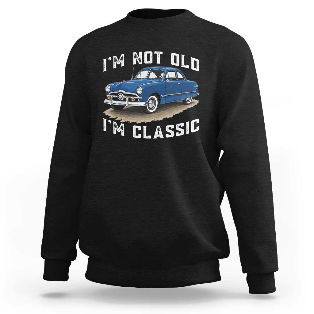 I'm Not Old I'm Classic Sweatshirt Vintage 1949 Classic American Coupe Car