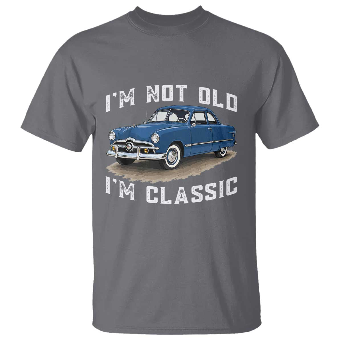 I'm Not Old I'm Classic T Shirt Vintage 1949 Classic American Coupe Car