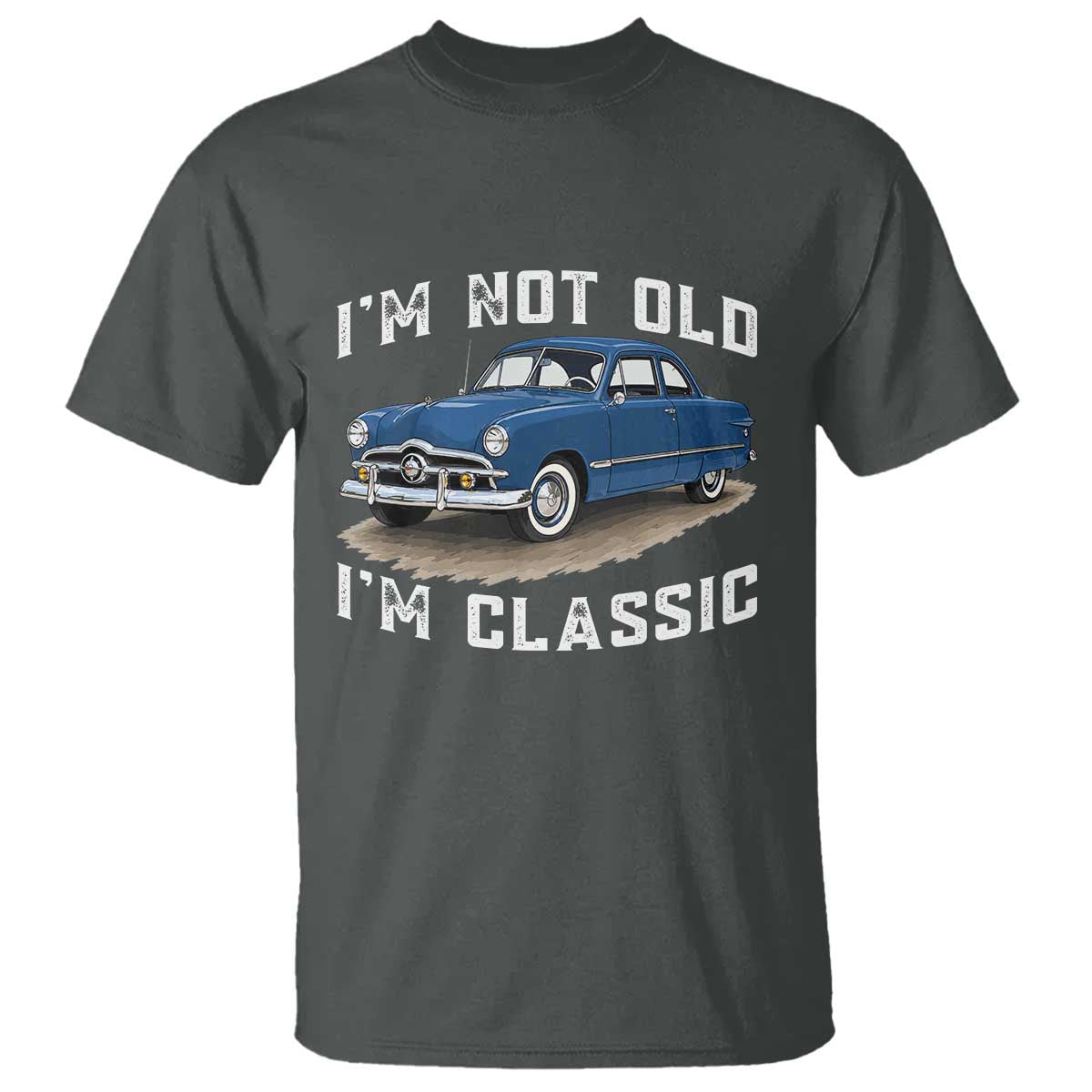 I'm Not Old I'm Classic T Shirt Vintage 1949 Classic American Coupe Car