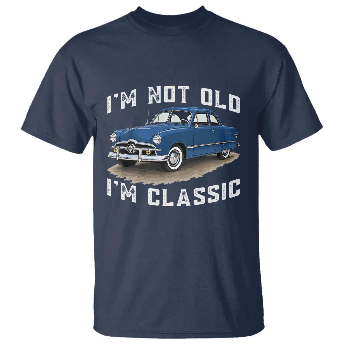 I'm Not Old I'm Classic T Shirt Vintage 1949 Classic American Coupe Car