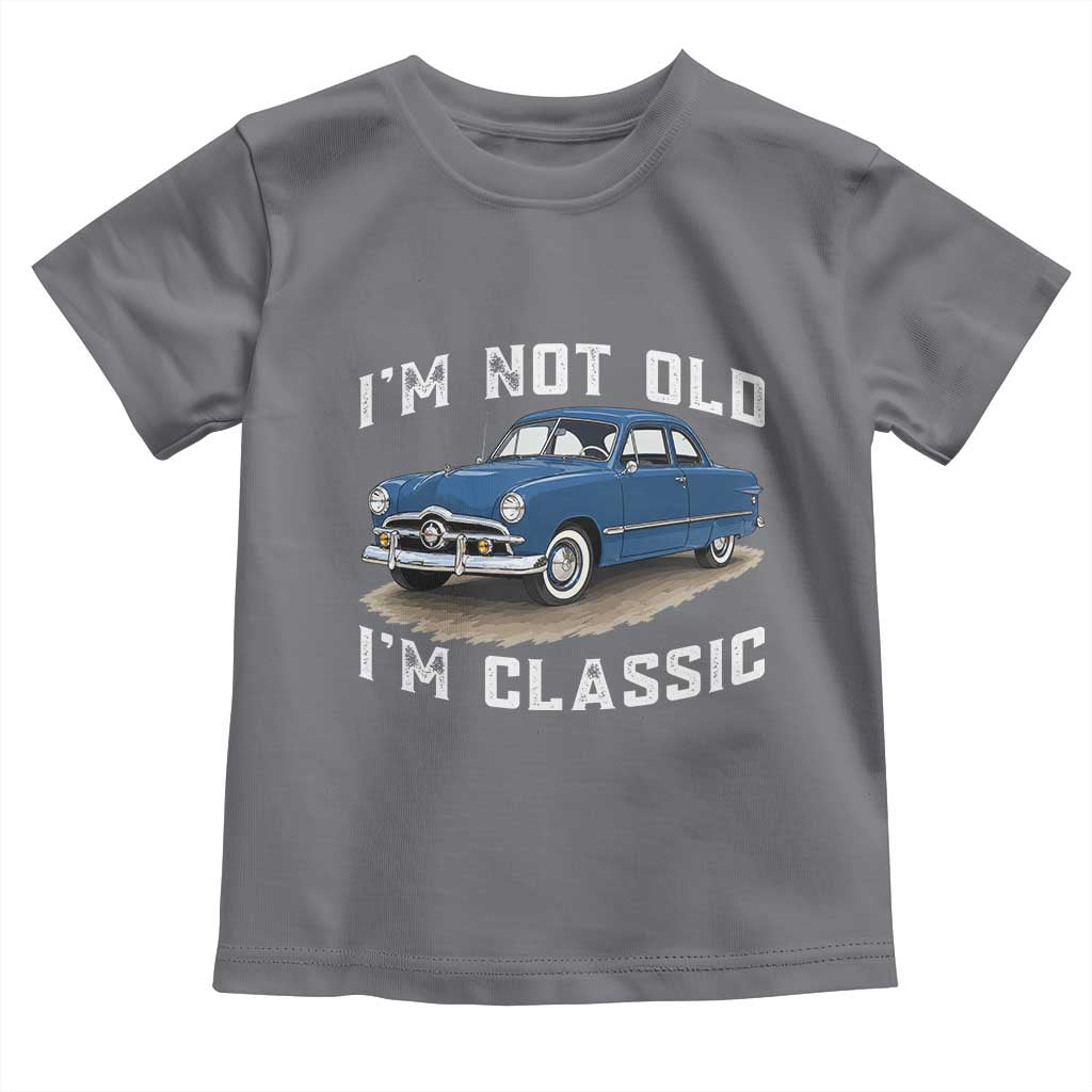 I'm Not Old I'm Classic Toddler T Shirt Vintage 1949 Classic American Coupe Car