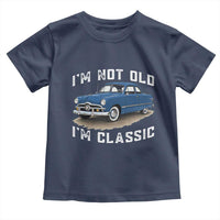 I'm Not Old I'm Classic Toddler T Shirt Vintage 1949 Classic American Coupe Car