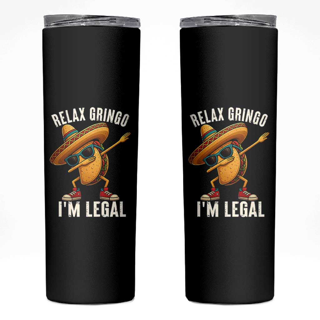 Relax Ringo I'm Legal Skinny Tumbler Funny Mexican Taco Lover