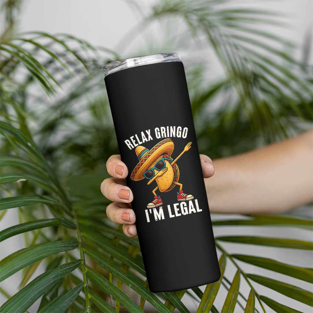 Relax Ringo I'm Legal Skinny Tumbler Funny Mexican Taco Lover