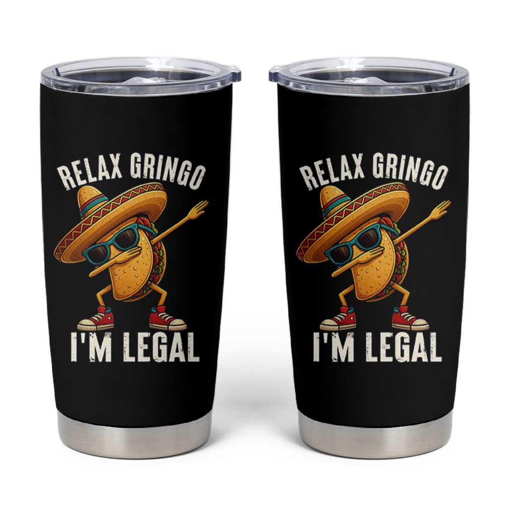 Relax Ringo I'm Legal Tumbler Cup Funny Mexican Taco Lover