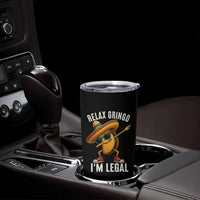 Relax Ringo I'm Legal Tumbler Cup Funny Mexican Taco Lover