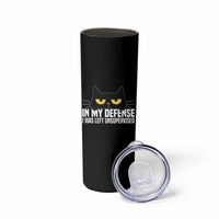 Sarcastic Black Cat Skinny Tumbler In My Defense I Was Left Unsupervised