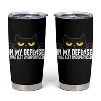 Sarcastic Black Cat Tumbler Cup In My Defense I Was Left Unsupervised