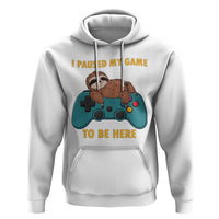 I Paused My Game To Be Here Hoodie Funny Sloth Gamer Video Games - Wonder Print Shop