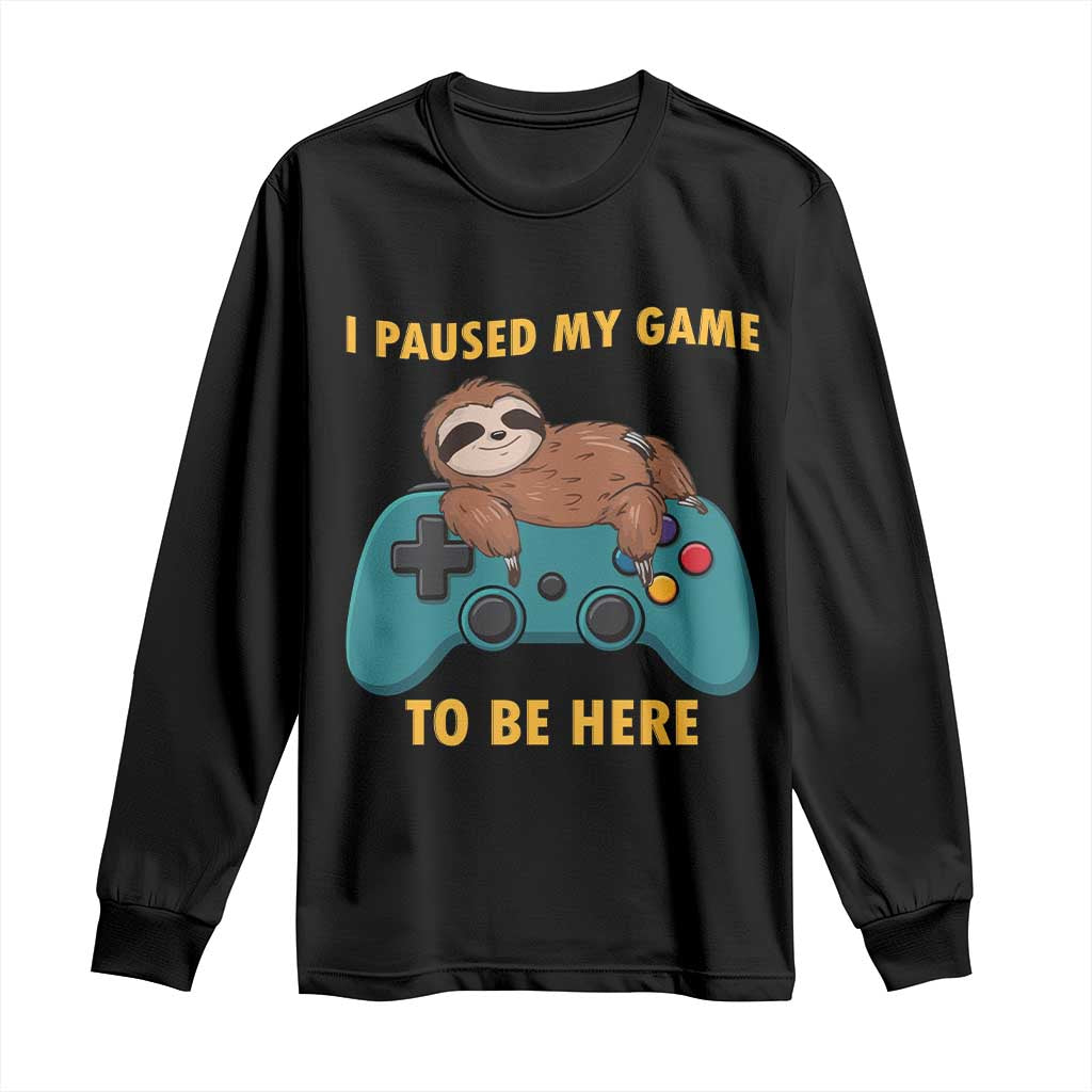 I Paused My Game To Be Here Long Sleeve Shirt Funny Sloth Gamer Video Games - Wonder Print Shop